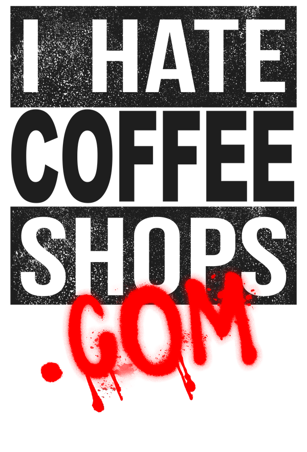 I HATE COFFEE SHOPS